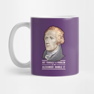 Alexander Hamilton | Alexander Handle it! Mug